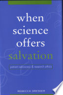 When science offers salvation : patient advocacy and research ethics / Rebecca Dresser.