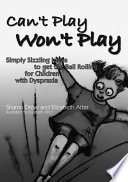 Can't play won't play : simply sizzling ideas to get the ball rolling for children with dyspraxia /