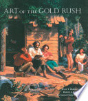 Art of the gold rush / Janice T. Driesbach, Harvey L. Jones, and Katherine Church Holland.