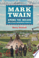 Mark Twain among the Indians and other indigenous peoples / Kerry Driscoll.