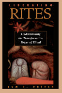 Liberating rites : understanding the transformative power of ritual /