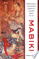 Mabiki : infanticide and population growth in eastern Japan, 1660-1950 / Fabian Drixler.