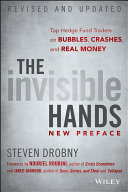 The invisible hands : top hedge fund traders on bubbles, crashes, and real money /