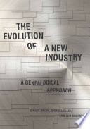 The evolution of a new industry : a genealogical approach /