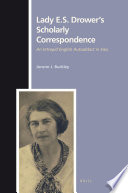 Lady E.S. Drower's scholarly correspondence an intrepid English autodidact in Iraq / edited by Jorunn J. Buckley.