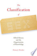 The classification of sex : Alfred Kinsey and the organization of knowledge / Donna J. Drucker.