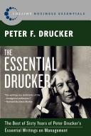 The essential Drucker : the best of sixty years of Peter Drucker's essential writings on management / Peter F. Drucker.