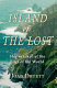 Island of the lost : shipwrecked at the edge of the world /