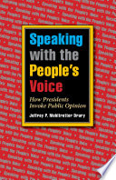 Speaking with the people's voice : how presidents invoke public opinion / Jeffrey P. Mehltretter Drury.