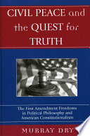 Civil peace and the quest for truth : the First Amendment freedoms in political philosophy and American constitutionalism /