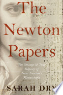 The Newton papers : the strange and true odyssey of Isaac Newton's manuscripts /