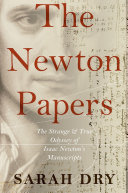 The Newton papers : the strange and true odyssey of Isaac Newton's manuscripts /