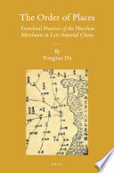 The order of places : translocal practices of the Huizhou merchants in late imperial China /