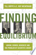 Finding equilibrium : Arrow, Debreu, McKenzie and the problem of scientific credit /
