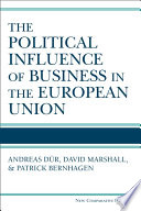 The political influence of business in the European Union / Andres Dür, University of Salzburg ; David Marshall, University of Reading ; Patrick Bernhagen, University of Stuttgart.