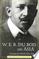 W.E.B. Du Bois on Asia crossing the world color line / edited by Bill V. Mullen and Cathryn Watson.