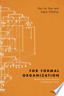 For Formal Organization : the Past in the Present and Future of Organization Theory / Paul du Gay and Signe Vikkelsø.