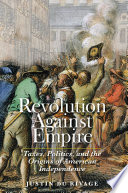 Revolution against empire : taxes, politics, and the origins of American independence /