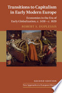 Transitions to capitalism in early modern Europe : economies in the era of early globalization, c. 1450-c. 1820 / Robert S. DuPlessis.