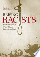 Raising racists : the socialization of white children in the Jim Crow South / Kristina DuRocher.