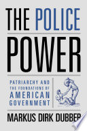 The police power : patriarchy and the foundations of American government /