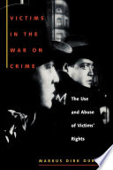 Victims in the war on crime : the use and abuse of victims' rights / Markus Dirk Dubber.