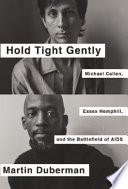 Hold tight gently : Michael Callen, Essex Hemphill, and the Battlefield of AIDS /