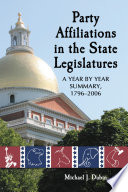 Party affiliations in the state legislatures : a year by year summary, 1796-2006 /