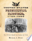 United States presidential elections, 1788-1860 : the official results by county and state /