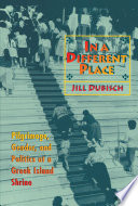 In a different place : pilgrimage, gender, and politics at a Greek island shrine / Jill Dubisch.