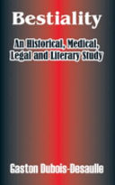 Bestiality : an historical, medical, legal and literary study /