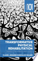 Transformative physical rehabilitation : thriving after a major health event /