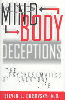 Mind-body deceptions : the psychosomatics of everyday life /