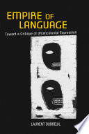 Empire of language : toward a critique of (post) colonial expression / Laurent Dubreuil ; translated from the French by David Fieni.