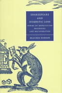 Shakespeare and domestic loss : forms of deprivation, mourning, and recuperation /