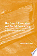 The French Revolution and social democracy : the transmission of history and its political uses in Germany and Austria, 1889-1934 / By Jean-Numa Ducange; Translated by David Broder.