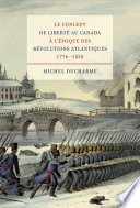 Le concept de liberté au Canada à l'époque des révolutions atlantiques, 1776-1838 /