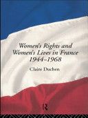 Women's rights and women's lives in France, 1944-1968 /