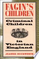 Fagin's children : criminal children in Victorian England / Jeannie Duckworth.