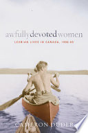 Awfully devoted women : lesbian lives in Canada, 1900-65 /
