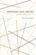Hemingway, race, and art : bloodlines and the color line / Marc K. Dudley.