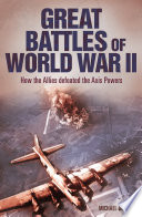 Great battles of World War II : how the Allies defeated the Axis powers /