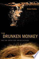 The drunken monkey : why we drink and abuse alcohol /