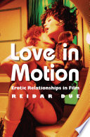 Love in Motion : Erotic Relationships in Film.