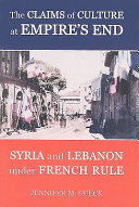 The claims of culture at empire's end : Syria and Lebanon under French rule / by Jennifer M. Dueck.