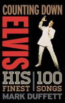 Counting down Elvis : his 100 finest songs / Mark Duffett.