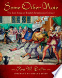 Some other note : the lost songs of English Renaissance comedy / Ross W. Duffin ; with a foreword by Tiffany Stern.