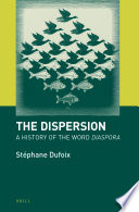 The dispersion : a history of the word diaspora / by Stephane Dufoix.