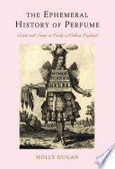 The ephemeral history of perfume : scent and sense in early modern England / Holly Dugan.