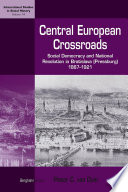 Central European crossroads : social democracy and national revolution in Bratislava (Pressburg), 1867-1921 / Pieter C. van Duin.